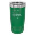 Green 20 oz insulated tumbler with lid and “It turns out…” quote