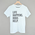 White short-sleeve tee with bold "LIFE HAPPENS. DOGS HELP." slogan print