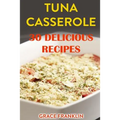Paperback cookbook cover: Tuna Casserole, 30 Delicious Recipes by Grace Franklin