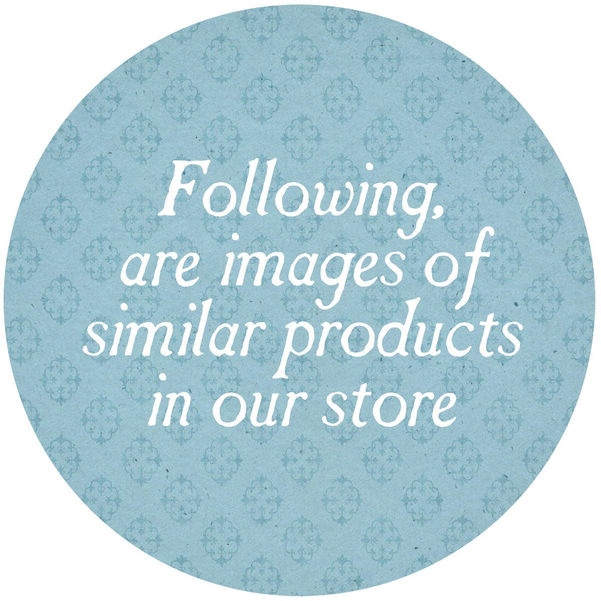 Decorative blue circle insert with white text reading "Following, are images of similar products"