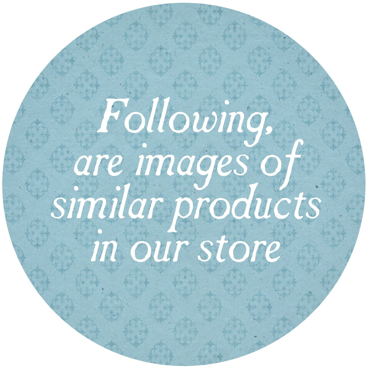 Light-blue circular graphic sign reading: “Following, are images of similar products”