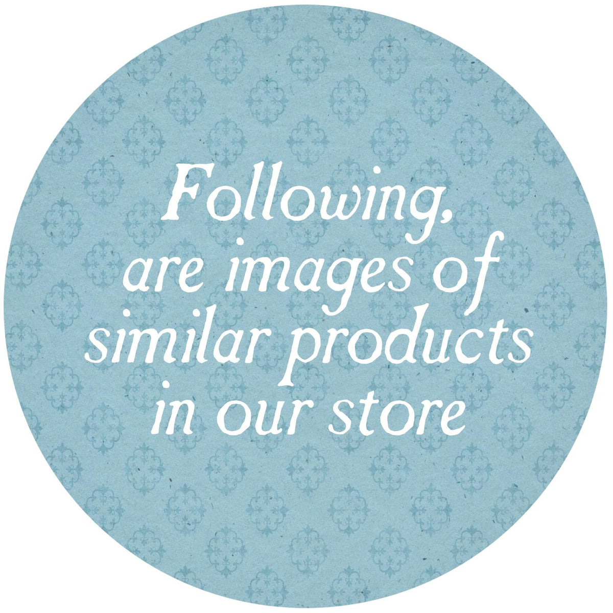 Round informational card reading 'Following, are images of similar products in our store'